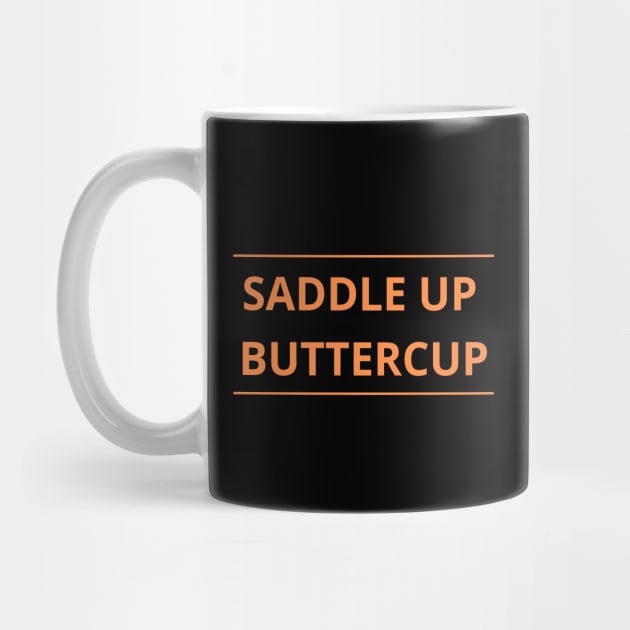 Saddle Up Buttercup by SPEEDY SHOPPING
